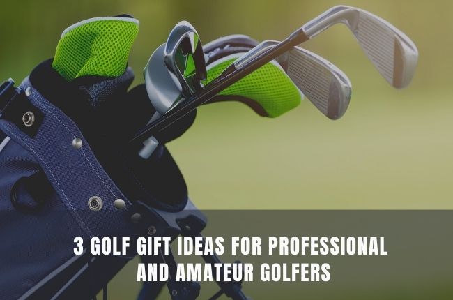 3 Golf Gift Ideas for Professional and Amateur Golfers